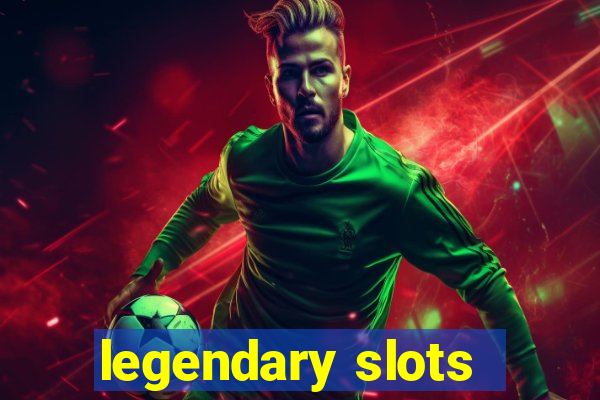 legendary slots - casino games